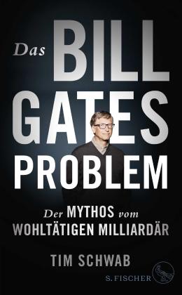 Tim Schwab: Das Bill-Gates-Problem 