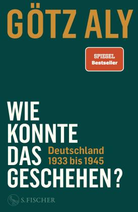 Götz Aly: Wie konnte das geschehen? Deutschland 1933 bis 1945 