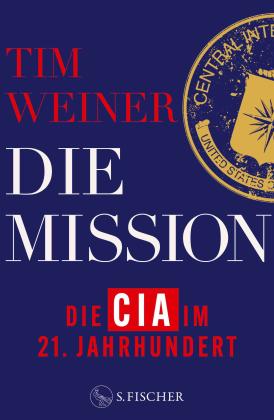 Sven Dörper, Peter Robert, Barbara Steckhan, Tim Weiner: Die Mission – Die CIA im 21. Jahrhundert 