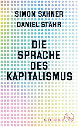 Simon Sahner, Daniel Stähr: Die Sprache des Kapitalismus 