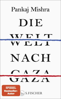 Laura Su Bischoff, Pankaj Mishra: Die Welt nach Gaza 