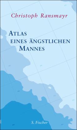 Christoph Ransmayr: Atlas eines ängstlichen Mannes 