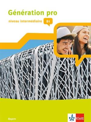 Génération pro - niveau intermédiaire B1. Ausgabe Bayern 