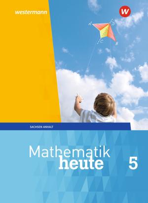 Mathematik heute - Ausgabe 2018 für Sachsen-Anhalt 