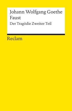 Johann Wolfgang Goethe, Johann Wolfgang Goethe: Faust. Der Tragödie Zweiter Teil 