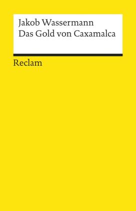 Jakob Wassermann: Das Gold von Caxamalca 