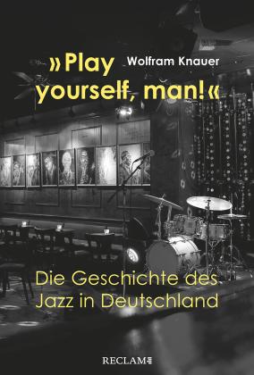 Wolfram Knauer: »Play yourself, man!« 