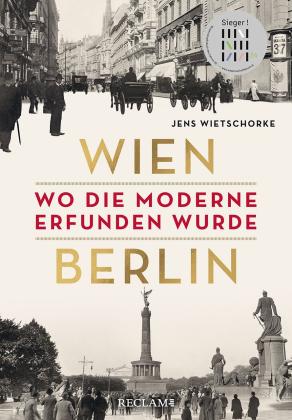 Jens Wietschorke: Wien – Berlin. Wo die Moderne erfunden wurde 