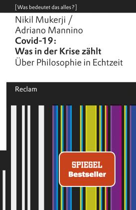 Adriano Mannino, Nikil Mukerji: Covid-19: Was in der Krise zählt. Über Philosophie in Echtzeit. [Was bedeutet das alles?] 