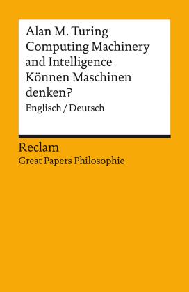 Alan M. Turing, Achim Stephan, Sven Walter: Computing Machinery and Intelligence / Können Maschinen denken?. Englisch/Deutsch. [Great Papers Philosophie] 