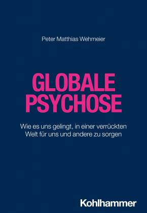 Peter Matthias Wehmeier: Globale Psychose 