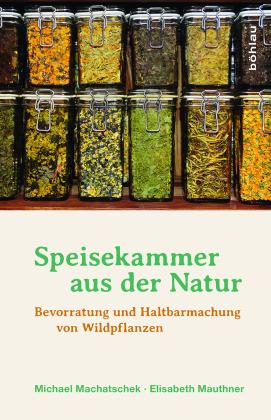 Michael Dipl.-Ing. Dr. Machatschek, Michael Machatschek, Elisabeth Mauthner: Speisekammer aus der Natur 