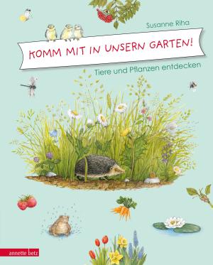 Susanne Riha: Komm mit in unsern Garten! 