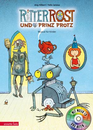 Jörg Hilbert, Felix Janosa: Ritter Rost 4: Ritter Rost und Prinz Protz (Ritter Rost mit CD und zum Streamen, Bd. 4) 