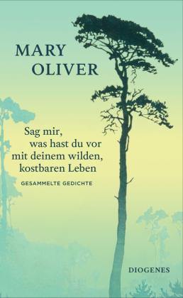 Jürgen Brôcan, Doris Dörrie, Mary Oliver: Sag mir, was hast du vor mit deinem wilden, kostbaren Leben 