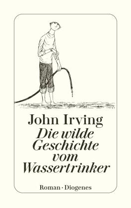 John Irving: Die wilde Geschichte vom Wassertrinker 