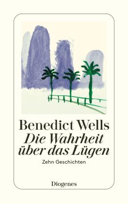 Benedict Wells: Die Wahrheit über das Lügen 
