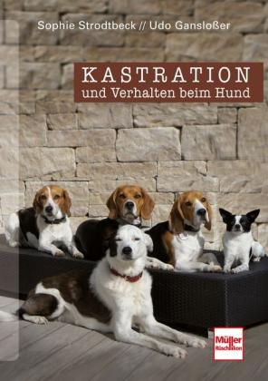 Udo Gansloßer, Sophie Strodtbeck: Kastration und Verhalten beim Hund 