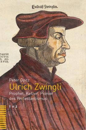 Peter Opitz: Ulrich Zwingli 