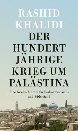 Rashid Khalidi: Der Hundertjährige Krieg um Palästina 