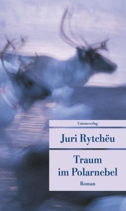 Juri Rytcheu: Traum im Polarnebel 