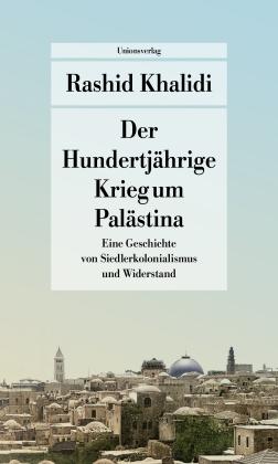 Lucien Leitess, Rashid Khalidi: Der Hundertjährige Krieg um Palästina 