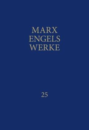 Friedrich Engels, Karl Marx, Rosa-Luxemburg-Stiftung. Gesellschaftanalyse und Politische Bildung e.V., Rosa-Luxemburg-Stiftung e. V.: MEW / Marx-Engels-Werke Band 25 