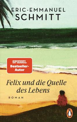 Éric-Emmanuel Schmitt: Felix und die Quelle des Lebens 