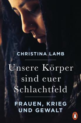 Christina Lamb: Unsere Körper sind euer Schlachtfeld 