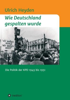 Ulrich Heyden: Wie Deutschland gespalten wurde 