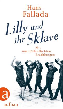 Hans Fallada, Johanna Preuß-Wössner, Peter Walther: Lilly und ihr Sklave 