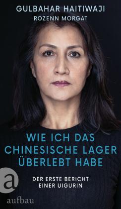 Gulbahar Haitiwaji, Rozenn Morgat: Wie ich das chinesische Lager überlebt habe 