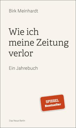 Birk Meinhardt: Wie ich meine Zeitung verlor 