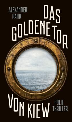 Alexander Rahr: Das Goldene Tor von Kiew 
