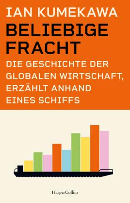 Andrea Kunstmann, Ian Kumekawa: Beliebige Fracht. Die Geschichte der globalen Wirtschaft, erzählt anhand eines Schiffs 