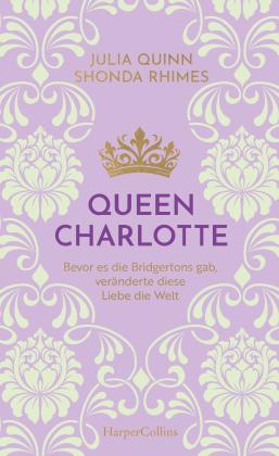 Ira Panic, Julia Quinn, Shonda Rhimes: Queen Charlotte – Bevor es die Bridgertons gab, veränderte diese Liebe die Welt 