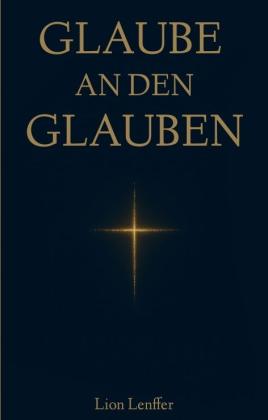 Lion Lenffer: Glaube an den Glauben 