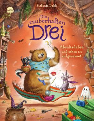Stefanie Dahle: Die zauberhaften Drei (3). Abrakadabra und schon ist aufgeräumt! 
