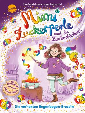 Laura Bednarski, Sandra Grimm: Mimi Zuckerperle und die Zauberbäckerei (2). Die verhexten Regenbogen-Brezeln 