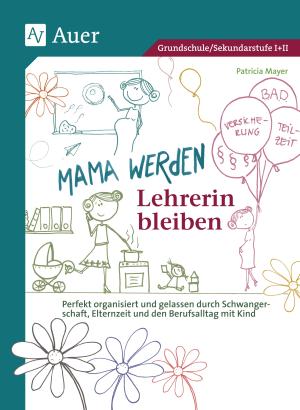 Patricia Mayer: Mama werden und Lehrerin bleiben 