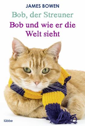 James Bowen: Bob, der Streuner / Bob und wie er die Welt sieht: Zwei Bestseller in einem Band 