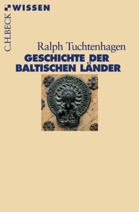 Ralph Tuchtenhagen: Geschichte der baltischen Länder 