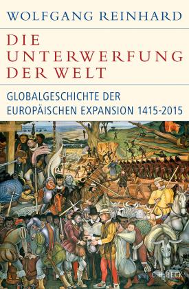 Wolfgang Reinhard: Die Unterwerfung der Welt 