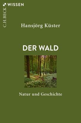 Hansjörg Küster: Der Wald 