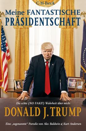 Kurt Andersen, Alec Baldwin: Meine fantastische Präsidentschaft 