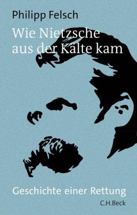 Philipp Felsch: Wie Nietzsche aus der Kälte kam 