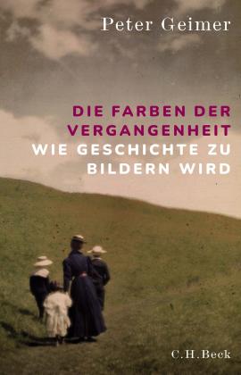 Peter Geimer: Die Farben der Vergangenheit 