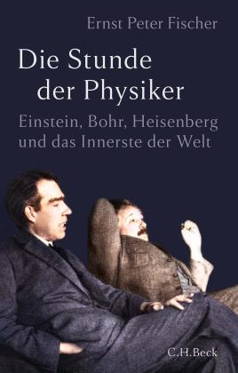 Ernst Peter Fischer: Die Stunde der Physiker 