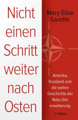 Mary Elise Sarotte: Nicht einen Schritt weiter nach Osten 
