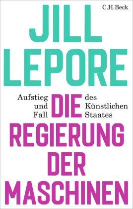 Werner Roller, Annabel Zettel, Jill Lepore: Die Regierung der Maschinen 
